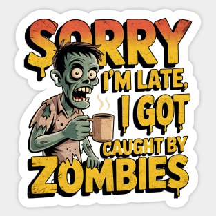 Sorry I'm Late, I Got Caught by Zombies Funny Design Sticker